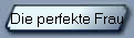 Die perfekte Frau