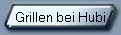 Grillen bei Hubi