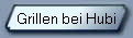 Grillen bei Hubi