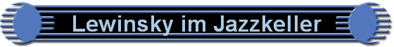 Lewinsky im Jazzkeller