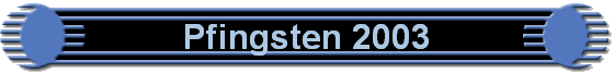 Pfingsten 2003