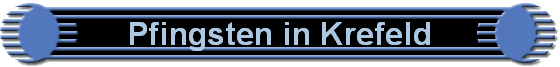 Pfingsten in Krefeld